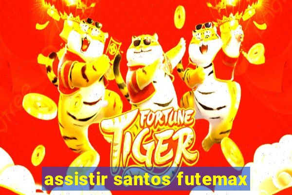 assistir santos futemax